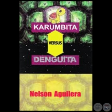 KARUMBITA VERSUS DENGUITA - Autor: NELSON AGUILERA - Año 2016